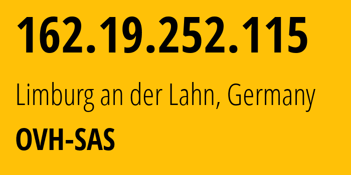 IP address 162.19.252.115 (Limburg an der Lahn, Hesse, Germany) get location, coordinates on map, ISP provider AS16276 OVH-SAS // who is provider of ip address 162.19.252.115, whose IP address