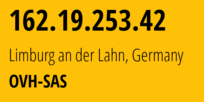 IP address 162.19.253.42 (Limburg an der Lahn, Hesse, Germany) get location, coordinates on map, ISP provider AS16276 OVH-SAS // who is provider of ip address 162.19.253.42, whose IP address