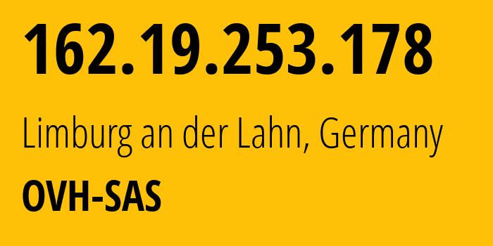 IP-адрес 162.19.253.178 (Лимбург-ан-дер-Лан, Гессен, Германия) определить местоположение, координаты на карте, ISP провайдер AS16276 OVH-SAS // кто провайдер айпи-адреса 162.19.253.178