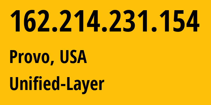 IP-адрес 162.214.231.154 (Прово, Юта, США) определить местоположение, координаты на карте, ISP провайдер AS46606 Unified-Layer // кто провайдер айпи-адреса 162.214.231.154