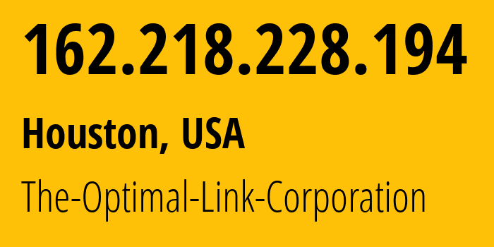 IP-адрес 162.218.228.194 (Хьюстон, Техас, США) определить местоположение, координаты на карте, ISP провайдер AS40156 The-Optimal-Link-Corporation // кто провайдер айпи-адреса 162.218.228.194