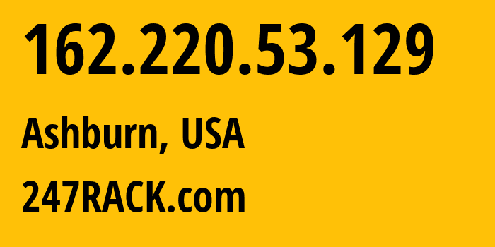 IP address 162.220.53.129 (Ashburn, Virginia, USA) get location, coordinates on map, ISP provider AS62731 247RACK.com // who is provider of ip address 162.220.53.129, whose IP address