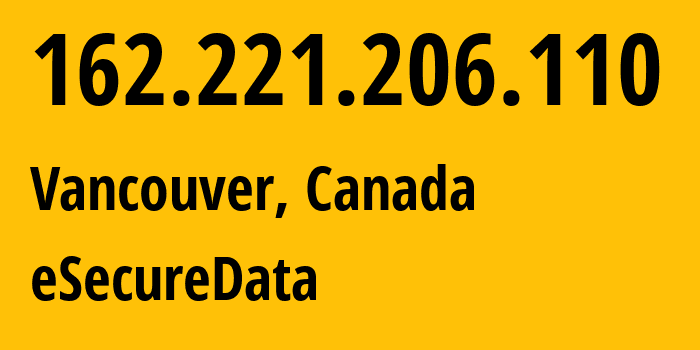 IP address 162.221.206.110 (Vancouver, British Columbia, Canada) get location, coordinates on map, ISP provider AS11831 eSecureData // who is provider of ip address 162.221.206.110, whose IP address