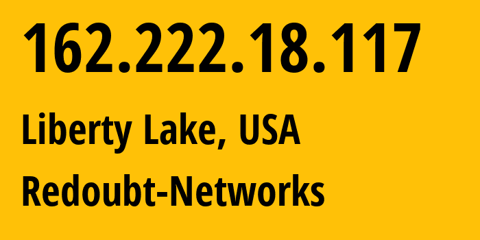 IP address 162.222.18.117 (Liberty Lake, Washington, USA) get location, coordinates on map, ISP provider AS400304 Redoubt-Networks // who is provider of ip address 162.222.18.117, whose IP address