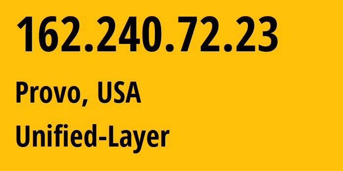 IP-адрес 162.240.72.23 (Прово, Юта, США) определить местоположение, координаты на карте, ISP провайдер AS46606 Unified-Layer // кто провайдер айпи-адреса 162.240.72.23