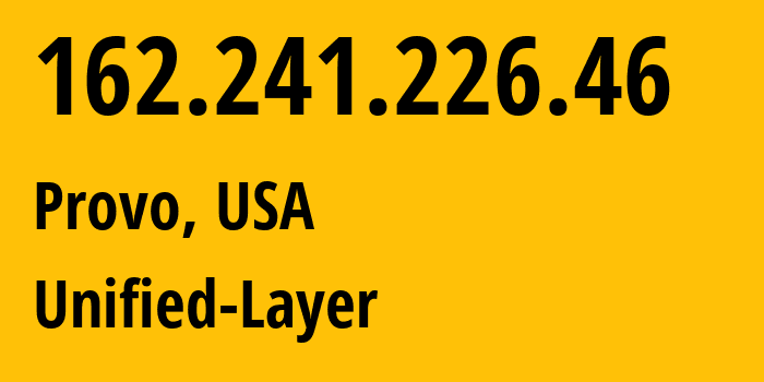 IP address 162.241.226.46 (Provo, Utah, USA) get location, coordinates on map, ISP provider AS46606 Unified-Layer // who is provider of ip address 162.241.226.46, whose IP address