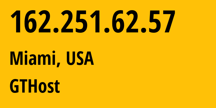 IP-адрес 162.251.62.57 (Майами, Флорида, США) определить местоположение, координаты на карте, ISP провайдер AS63023 GTHost // кто провайдер айпи-адреса 162.251.62.57
