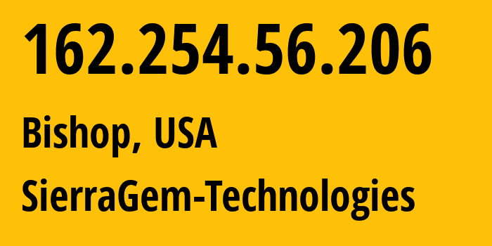 IP address 162.254.56.206 (Bishop, California, USA) get location, coordinates on map, ISP provider AS SierraGem-Technologies // who is provider of ip address 162.254.56.206, whose IP address