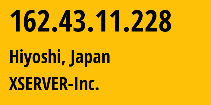 IP address 162.43.11.228 (Hiyoshi, Kanagawa, Japan) get location, coordinates on map, ISP provider AS131965 XSERVER-Inc. // who is provider of ip address 162.43.11.228, whose IP address