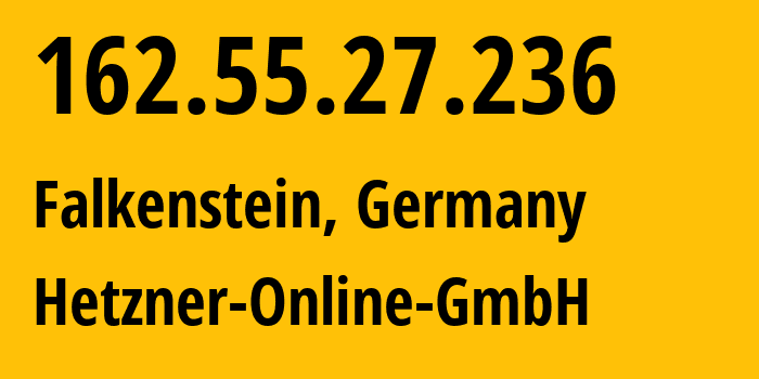 IP address 162.55.27.236 (Falkenstein, Saxony, Germany) get location, coordinates on map, ISP provider AS24940 Hetzner-Online-GmbH // who is provider of ip address 162.55.27.236, whose IP address