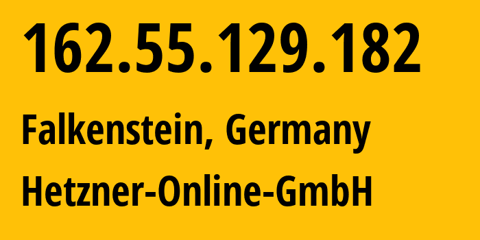 IP-адрес 162.55.129.182 (Фалькенштайн, Саксония, Германия) определить местоположение, координаты на карте, ISP провайдер AS24940 Hetzner-Online-GmbH // кто провайдер айпи-адреса 162.55.129.182