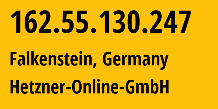 IP address 162.55.130.247 (Falkenstein, Saxony, Germany) get location, coordinates on map, ISP provider AS24940 Hetzner-Online-GmbH // who is provider of ip address 162.55.130.247, whose IP address