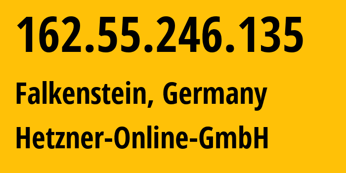 IP address 162.55.246.135 (Falkenstein, Saxony, Germany) get location, coordinates on map, ISP provider AS24940 Hetzner-Online-GmbH // who is provider of ip address 162.55.246.135, whose IP address