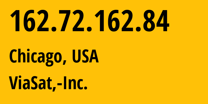 IP address 162.72.162.84 (Chicago, Illinois, USA) get location, coordinates on map, ISP provider AS7155 ViaSat,-Inc. // who is provider of ip address 162.72.162.84, whose IP address