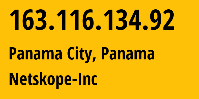 IP address 163.116.134.92 (Panama City, Provincia de Panamá, Panama) get location, coordinates on map, ISP provider AS55256 Netskope-Inc // who is provider of ip address 163.116.134.92, whose IP address