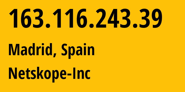 IP-адрес 163.116.243.39 (Мадрид, Область Мадрид, Испания) определить местоположение, координаты на карте, ISP провайдер AS55256 Netskope-Inc // кто провайдер айпи-адреса 163.116.243.39