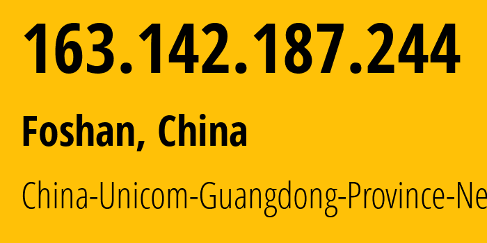 IP address 163.142.187.244 (Foshan, Guangdong, China) get location, coordinates on map, ISP provider AS17816 China-Unicom-Guangdong-Province-Network // who is provider of ip address 163.142.187.244, whose IP address