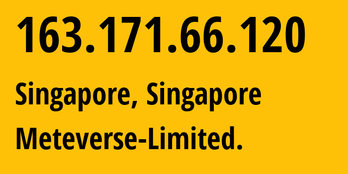 IP-адрес 163.171.66.120 (Сингапур, North West, Сингапур) определить местоположение, координаты на карте, ISP провайдер AS54994 Meteverse-Limited. // кто провайдер айпи-адреса 163.171.66.120