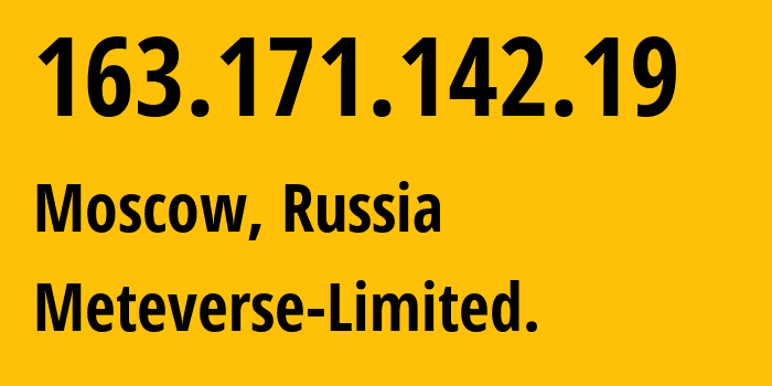 IP address 163.171.142.19 (Moscow, Moscow, Russia) get location, coordinates on map, ISP provider AS54994 Meteverse-Limited. // who is provider of ip address 163.171.142.19, whose IP address