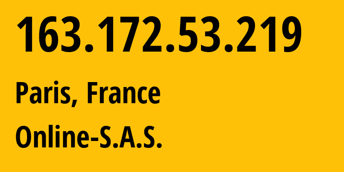 IP address 163.172.53.219 (Paris, Île-de-France, France) get location, coordinates on map, ISP provider AS12876 Online-S.A.S. // who is provider of ip address 163.172.53.219, whose IP address