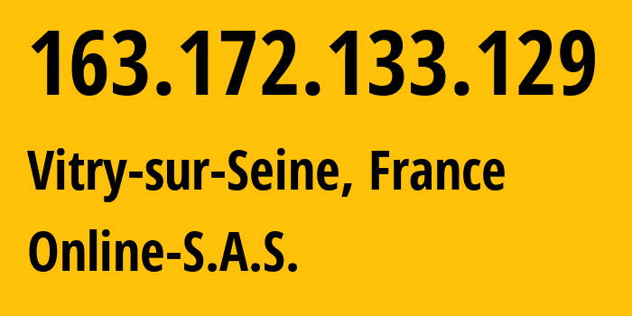 IP address 163.172.133.129 (Paris, Île-de-France, France) get location, coordinates on map, ISP provider AS12876 Online-S.A.S. // who is provider of ip address 163.172.133.129, whose IP address