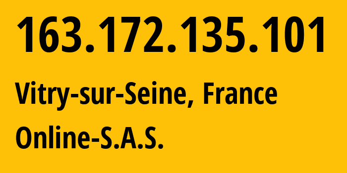 IP address 163.172.135.101 (Paris, Île-de-France, France) get location, coordinates on map, ISP provider AS12876 Online-S.A.S. // who is provider of ip address 163.172.135.101, whose IP address