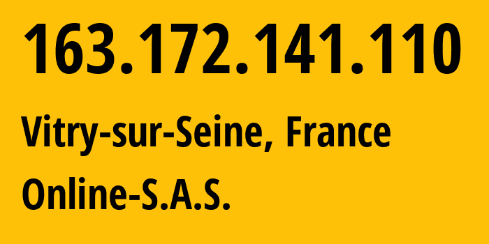 IP-адрес 163.172.141.110 (Витри-сюр-Сен, Иль-де-Франс, Франция) определить местоположение, координаты на карте, ISP провайдер AS12876 Online-S.A.S. // кто провайдер айпи-адреса 163.172.141.110