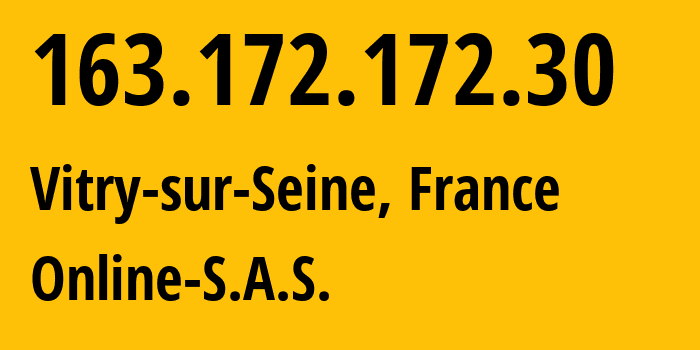 IP address 163.172.172.30 (Vitry-sur-Seine, Île-de-France, France) get location, coordinates on map, ISP provider AS12876 Online-S.A.S. // who is provider of ip address 163.172.172.30, whose IP address