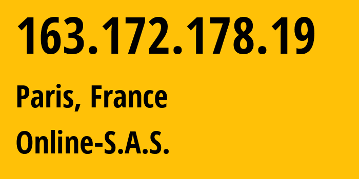 IP address 163.172.178.19 (Paris, Île-de-France, France) get location, coordinates on map, ISP provider AS12876 Online-S.A.S. // who is provider of ip address 163.172.178.19, whose IP address