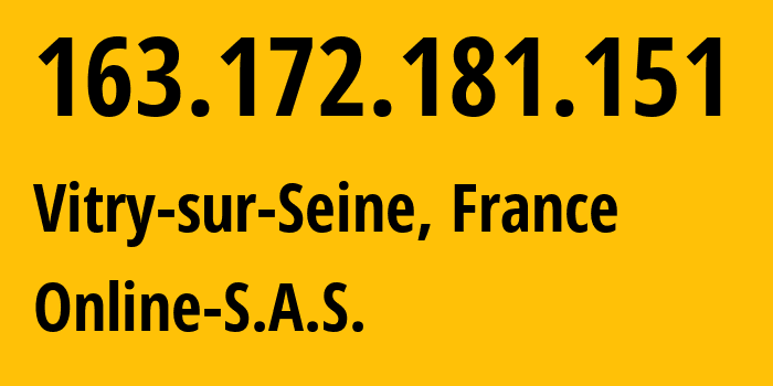 IP-адрес 163.172.181.151 (Витри-сюр-Сен, Иль-де-Франс, Франция) определить местоположение, координаты на карте, ISP провайдер AS12876 Online-S.A.S. // кто провайдер айпи-адреса 163.172.181.151