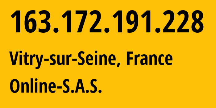 IP-адрес 163.172.191.228 (Витри-сюр-Сен, Иль-де-Франс, Франция) определить местоположение, координаты на карте, ISP провайдер AS12876 Online-S.A.S. // кто провайдер айпи-адреса 163.172.191.228