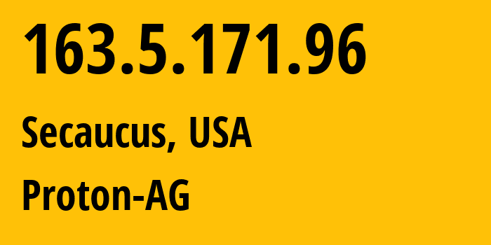 IP address 163.5.171.96 (Secaucus, New Jersey, USA) get location, coordinates on map, ISP provider AS199218 Proton-AG // who is provider of ip address 163.5.171.96, whose IP address