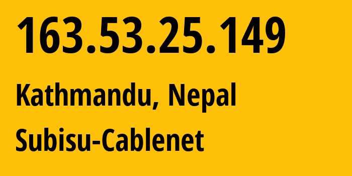 IP address 163.53.25.149 (Kathmandu, Bagmati Province, Nepal) get location, coordinates on map, ISP provider AS4007 Subisu-Cablenet // who is provider of ip address 163.53.25.149, whose IP address