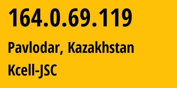 IP address 164.0.69.119 (Pavlodar, Pavlodar Region, Kazakhstan) get location, coordinates on map, ISP provider AS29355 Kcell-JSC // who is provider of ip address 164.0.69.119, whose IP address