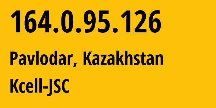 IP-адрес 164.0.95.126 (Павлодар, Pavlodarskaya Oblast, Казахстан) определить местоположение, координаты на карте, ISP провайдер AS29355 Kcell-JSC // кто провайдер айпи-адреса 164.0.95.126