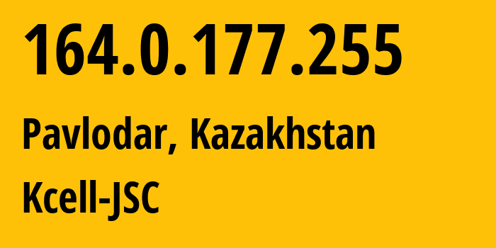 IP address 164.0.177.255 (Pavlodar, Pavlodar Region, Kazakhstan) get location, coordinates on map, ISP provider AS29355 Kcell-JSC // who is provider of ip address 164.0.177.255, whose IP address