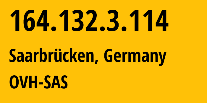 IP address 164.132.3.114 (Saarbrücken, Saarland, Germany) get location, coordinates on map, ISP provider AS16276 OVH-SAS // who is provider of ip address 164.132.3.114, whose IP address