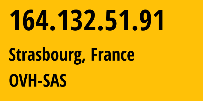 IP-адрес 164.132.51.91 (Страсбург, Гранд-Эст, Франция) определить местоположение, координаты на карте, ISP провайдер AS16276 OVH-SAS // кто провайдер айпи-адреса 164.132.51.91