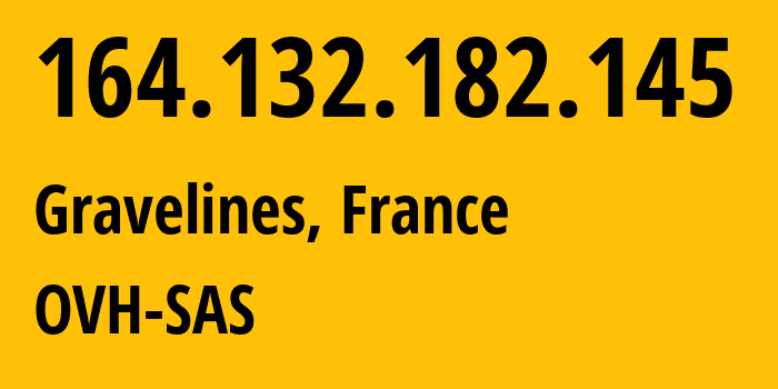 IP-адрес 164.132.182.145 (Гравлин, О-де-Франс, Франция) определить местоположение, координаты на карте, ISP провайдер AS16276 OVH-SAS // кто провайдер айпи-адреса 164.132.182.145