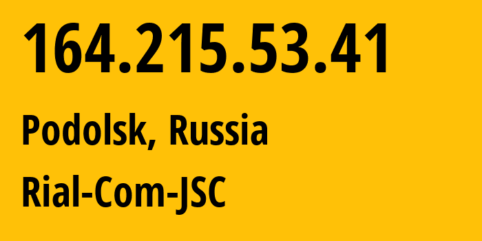 IP-адрес 164.215.53.41 (Подольск, Московская область, Россия) определить местоположение, координаты на карте, ISP провайдер AS34456 Rial-Com-JSC // кто провайдер айпи-адреса 164.215.53.41