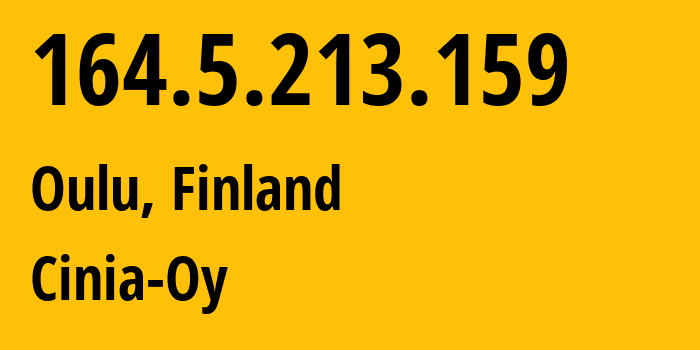 IP-адрес 164.5.213.159 (Оулу, Северная Остроботния, Финляндия) определить местоположение, координаты на карте, ISP провайдер AS20904 Cinia-Oy // кто провайдер айпи-адреса 164.5.213.159