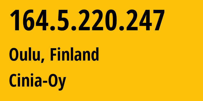 IP-адрес 164.5.220.247 (Оулу, Северная Остроботния, Финляндия) определить местоположение, координаты на карте, ISP провайдер AS20904 Cinia-Oy // кто провайдер айпи-адреса 164.5.220.247
