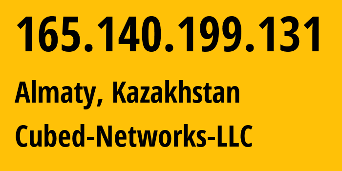 IP address 165.140.199.131 (Almaty, Almaty, Kazakhstan) get location, coordinates on map, ISP provider AS39486 Cubed-Networks-LLC // who is provider of ip address 165.140.199.131, whose IP address