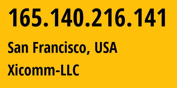 IP address 165.140.216.141 (San Francisco, California, USA) get location, coordinates on map, ISP provider AS400341 Xicomm-LLC // who is provider of ip address 165.140.216.141, whose IP address