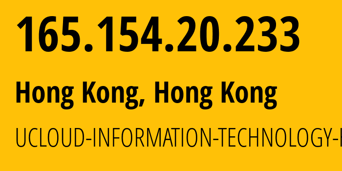 IP-адрес 165.154.20.233 (Гонконг, Kowloon, Гонконг) определить местоположение, координаты на карте, ISP провайдер AS135377 UCLOUD-INFORMATION-TECHNOLOGY-HK-LIMITED // кто провайдер айпи-адреса 165.154.20.233