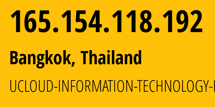 IP-адрес 165.154.118.192 (Бангкок, Bangkok, Таиланд) определить местоположение, координаты на карте, ISP провайдер AS135377 UCLOUD-INFORMATION-TECHNOLOGY-HK-LIMITED // кто провайдер айпи-адреса 165.154.118.192