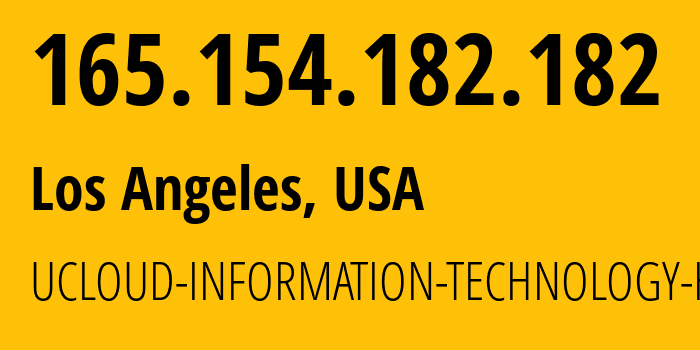 IP address 165.154.182.182 (Los Angeles, California, USA) get location, coordinates on map, ISP provider AS135377 UCLOUD-INFORMATION-TECHNOLOGY-HK-LIMITED // who is provider of ip address 165.154.182.182, whose IP address