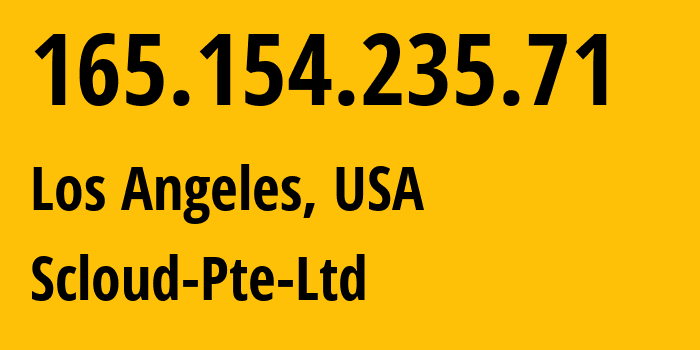 IP address 165.154.235.71 (Los Angeles, California, USA) get location, coordinates on map, ISP provider AS142002 Scloud-Pte-Ltd // who is provider of ip address 165.154.235.71, whose IP address