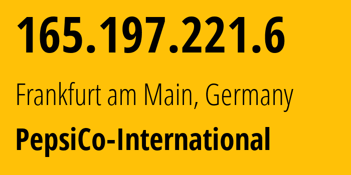 IP address 165.197.221.6 (Frankfurt am Main, Hesse, Germany) get location, coordinates on map, ISP provider AS56043 PepsiCo-International // who is provider of ip address 165.197.221.6, whose IP address