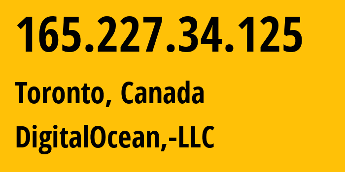 IP-адрес 165.227.34.125 (Торонто, Онтарио, Канада) определить местоположение, координаты на карте, ISP провайдер AS14061 DigitalOcean,-LLC // кто провайдер айпи-адреса 165.227.34.125